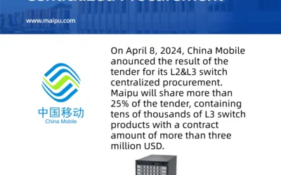 Maipu Wins China Mobile’s 2024 L2&L3 Switch Centralized Procurement